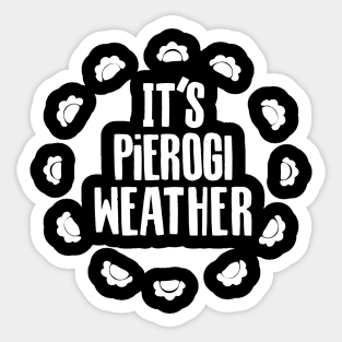 It's Pierogi Weather! Sticker